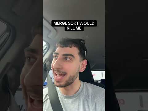 Merge Sort Would Kill Me